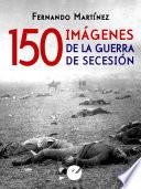 150 imágenes de la guerra de Secesión