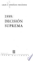1998 [i. e. Mil novecientos noventa y ocho] : decisión suprema