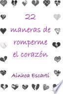 22 maneras de romperme el corazón