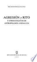 Agresión y rito y otros ensayos de antropología andaluza