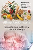 Alimentación sana, vs.Transgénicos, aditivos y nanotecnología
