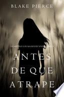 Antes De Que Atrape (Un Misterio con Mackenzie White—Libro 9)