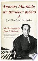 Antonio Machado, un pensador poético