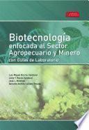 Biotecnología enfocada al sector agropecuario y minero con guías de laboratorio
