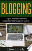 Blogging La guía definitiva de cómo reemplazar tu trabajo con un blog