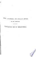 Catálogo [de la biblioteca de la Real Academia de bellas artes de San Fernando.]