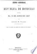Censo general de la Republica de Honduras levantado el 15 junio de 1887