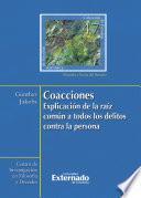 Coacciones : explicación de la raíz común a todos los delitos contra la persona