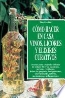 Cómo hacer en casa vinos, licores y elixires curativos