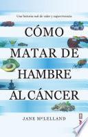 Cómo matar de hambre al cáncer