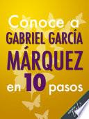 Conoce a Gabriel García Márquez en 10 pasos