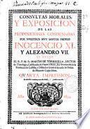 Consultas morales y exposicion de las proposiciones condenadas por nuestros muy santos padres Inocencio XI y Alexandro VII