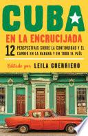 Cuba en la encrucijada / Cuba on the Verge: 12 Writers on Continuity and Change in Havana and Across the