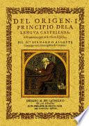 Del origen, y principio de la lengua castellana ò romāce que oi se usa en España