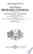 Diccionario Biografico Universal, o resúmen histórico de los personajes célebres de todos los paises ... desde los tiempos mas remotos ... redactado ... bajo la direccion de Don J. Sala