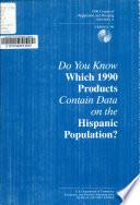 Do You Know which 1990 Products Contain Data on the Hispanic Population?