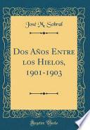 DOS Años Entre Los Hielos, 1901-1903 (Classic Reprint)
