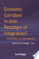 Economic corridors in Asia : paradigm of integration? A reflection for Latin America