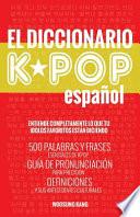 El Diccionario Kpop (Espanol): 500 Palabras Y Frases Esenciales de Kpop, Dramas Y Peliculas Coreanos