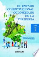 El estado constitucional colombiano en la periferia Tomo 1