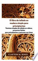 El libro de tallado en madera simple para principiantes