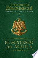 El misterio del águila (Trilogía de la Independencia 1)