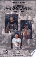 El mito de la Nicaragua mestiza y la resistencia indígena, 1880-1980