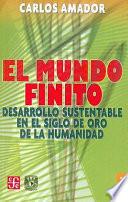 El Mundo Finito.: Desarrollo Sustentable En El Siglo de Oro de La Humanidad