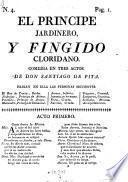 El Principe Jardinero, Y Fingido Cloridano. Comedia En Tres Actos