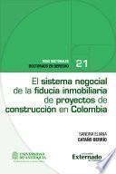 El sistema negocial de la fiducia inmobiliaria de proyectos de construcción en Colombia