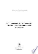 El teatro en Valladolid durante la Guerra Civil (1936-1939)