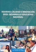 Equidad, calidad e innovación en el desarollo educativo nacional