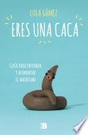 Eres una caca