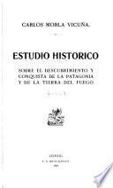 Estudio historico sobre el descubrimiento y conquista de la Patagonia y de la Tierra del Fuego
