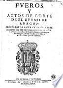 Fueros y Actos de Corte de el Reyno de Aragon