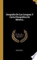 Geografía de Las Lenguas Y Carta Etnográfica de México;.