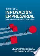 Gestión de la innovación empresarial: conceptos, modelos y sistemas