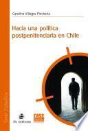 Hacia una política postpenitenciaria en Chile
