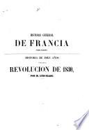 Historia de diez años o sea de la revolucion de 1830 y de sus consecuencias en francia y fuera de ella hasta fines de 1840 ...