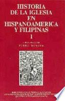 Historia de la Iglesia en Hispanoamérica y Filipinas (siglos XV-XIX): Aspectos generales