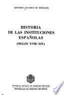 Historia de las instituciones españolas, siglos XVIII-XIX
