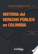 Historia del derecho público en Colombia. Tomo I