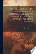 Historia General De España, Desde Los Tiempos Mas Remotos Hasta Nuestros Dias. Por Don Modesto Lafuente; Volume 1