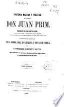 Historia militar y política del General Juan Prim, Marqués de los Castillejos, Marqués de los Castillejos ... enlazada con la particular de la guerra civil en Cataluña y con la de África