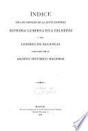 Indice de los papeles de la Junta central suprema gubernativa del reino y del Consejo de regencia