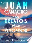 Juan Camacho o los relatos de un pescador