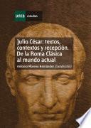 Julio César: Textos, Contextos Y Recepción. de la Roma Clásica Al Mundo Actual. Capítulo Ii