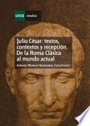 Julio César: Textos, Contextos Y Recepción. de la Roma Clásica Al Mundo Actual. Capítulo Vi