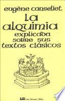 La alquimia explicada sobre sus textos clásicos