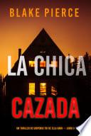 La chica cazada (Un thriller de suspense FBI de Ella Dark – Libro 3)